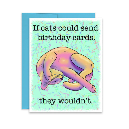 โIf Cats Could Send Birthday Cards, They Wouldnโtโ Birthday Card