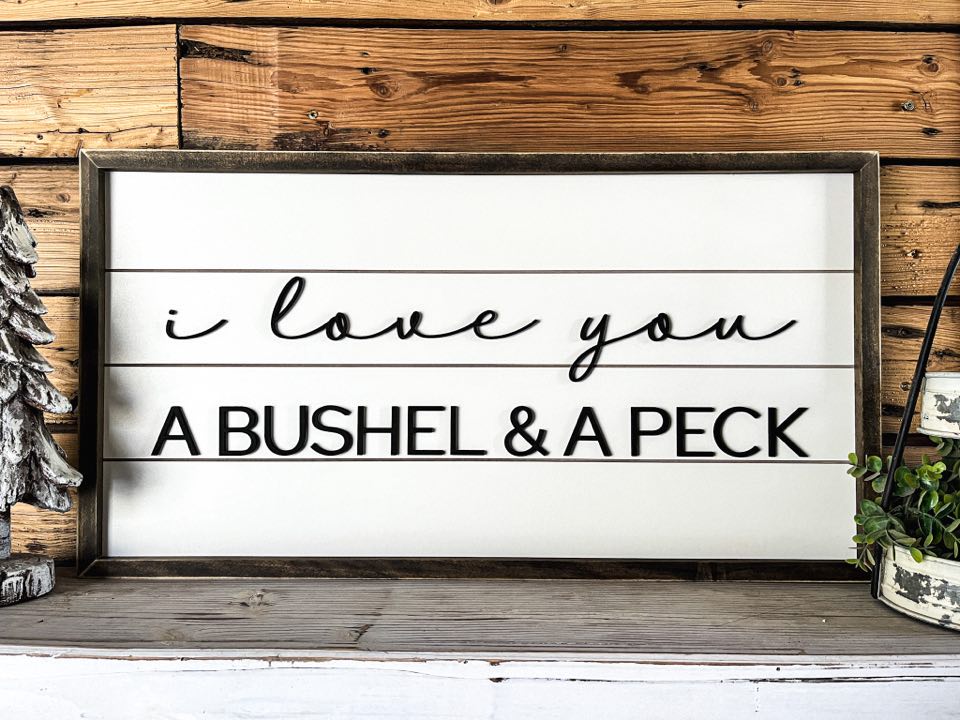 I Love You a Bushel and a Peck | Shiplap Raised Lettering Farmhouse Sign