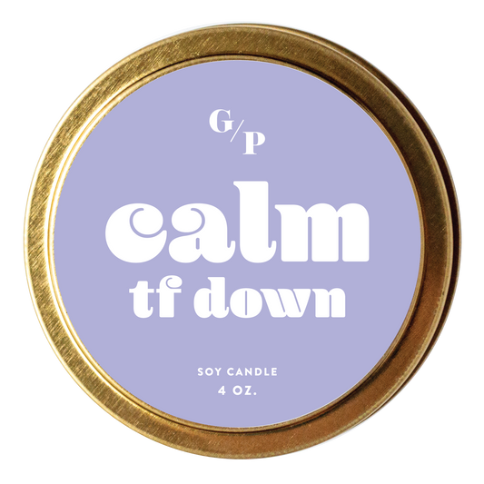 Calm TF Down 4 oz. Just Because Candle Tin