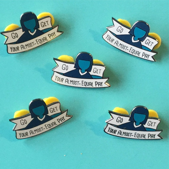 Enamel Pin: Go Get Your Almost Equal Pay