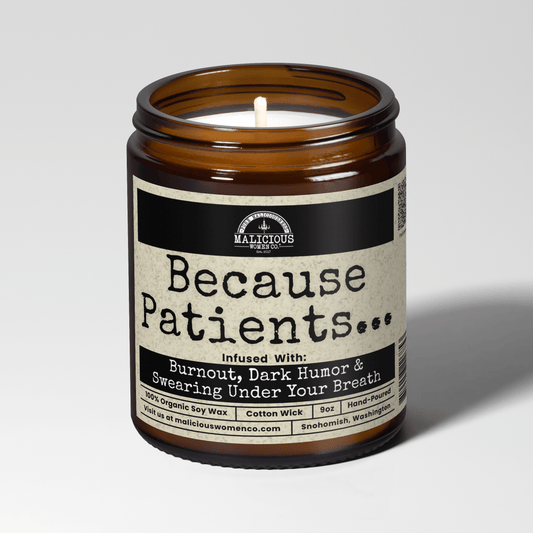Because Patients... | Scent: Verbena Sandalwood | 9oz Work Candle | Malicious Women Co