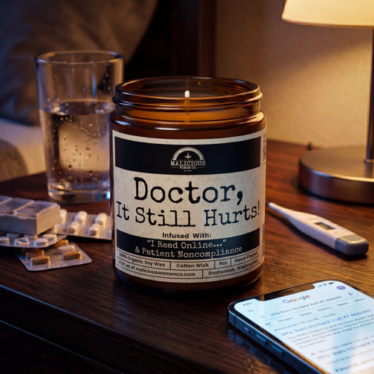 Doctor, It Still Hurts! | 9oz Work Candle | Malicious Women Co